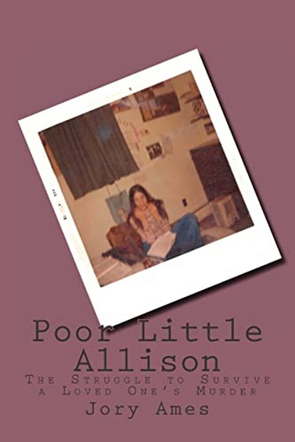 Poor Little Allison: The Struggle To Survive A Loved One's Murder-..