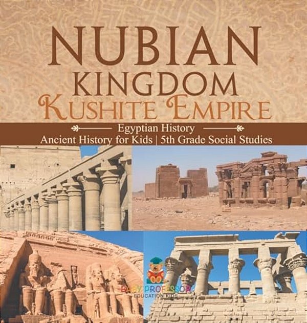 Nubian Kingdom - Kushite Empire (Egyptian History) Ancient History For Kids 5Th Grade Social Studies-..