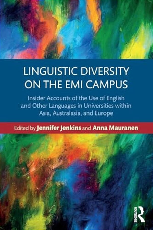Linguistic Diversity On The Emi Campus: Insider Accounts Of The Use Of English And Other Languages In Universities Within Asia, Australasia, And Europ-..