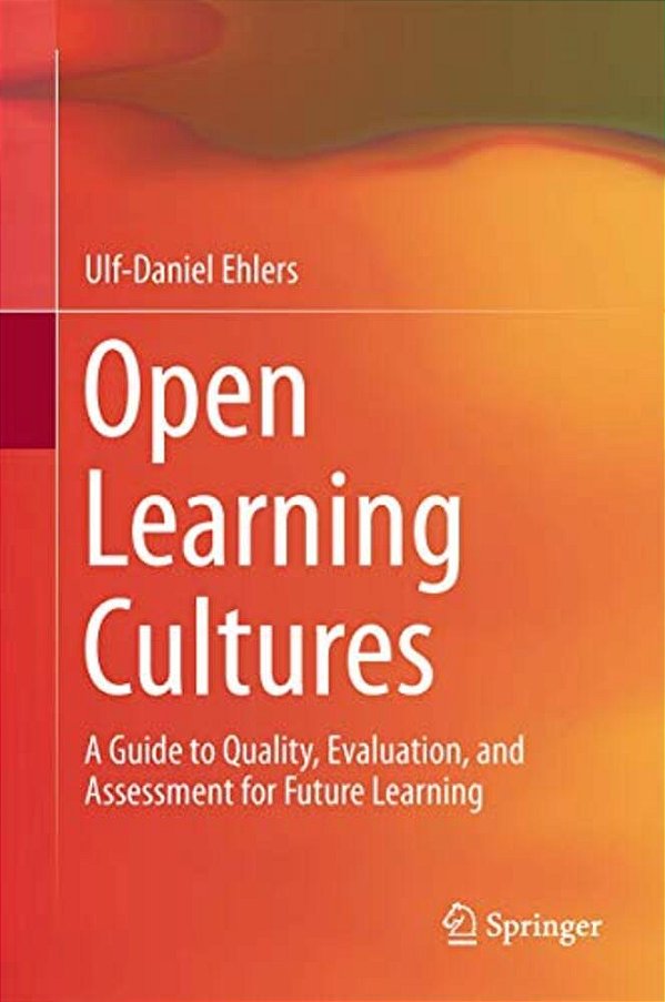 Open Learning Cultures: A Guide To Quality, Evaluation, And Assessment For Future Learning-..