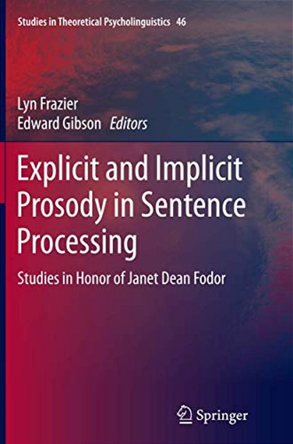 Explicit And Implicit Prosody In Sentence Processing: Studies In Honor Of Janet Dean Fodor-..