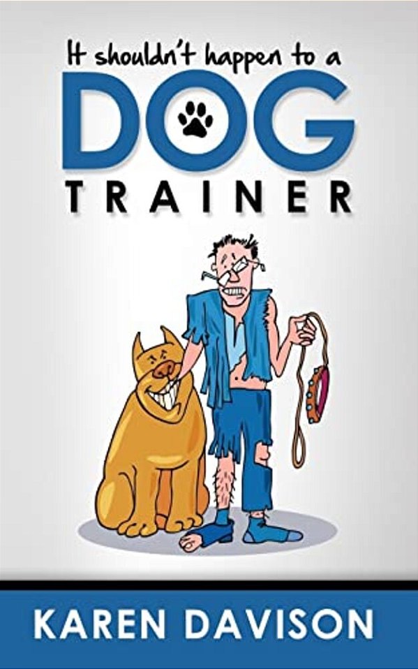 It Shouldn't Happen To A Dog Trainer: Volume 1-..
