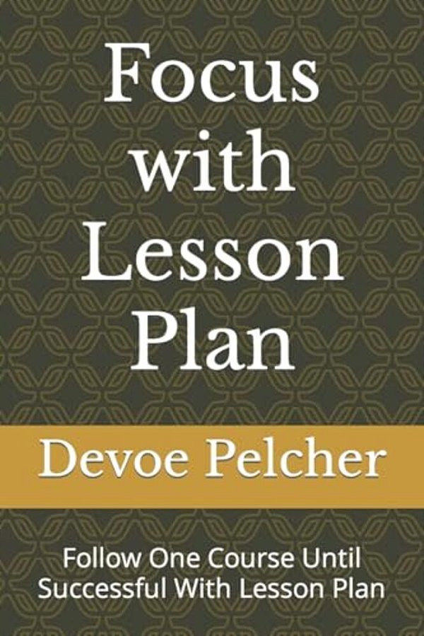 Focus With Lesson Plan: Follow One Course Until Successful-..