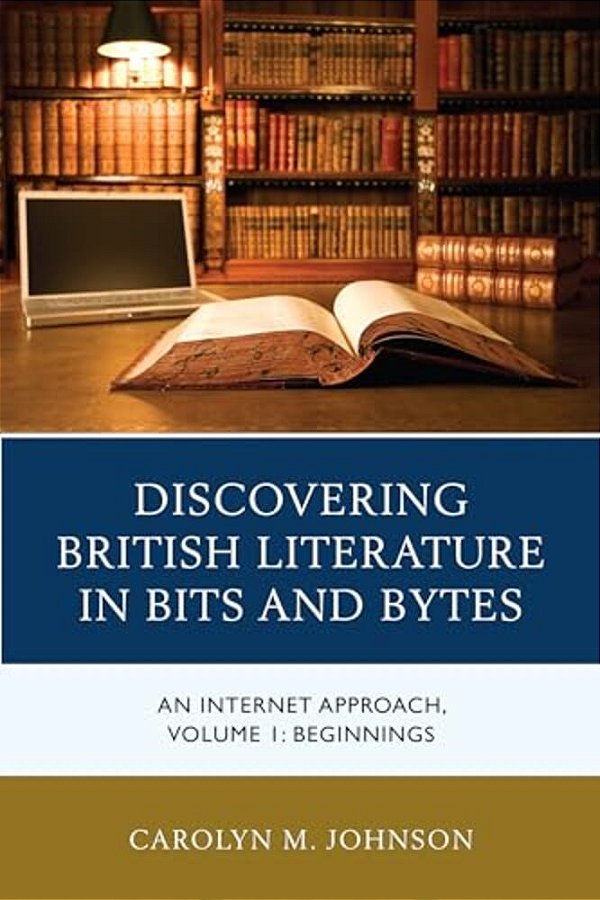 Discovering British Literature In Bits And Bytes: An Internet Approach, Beginnings-..