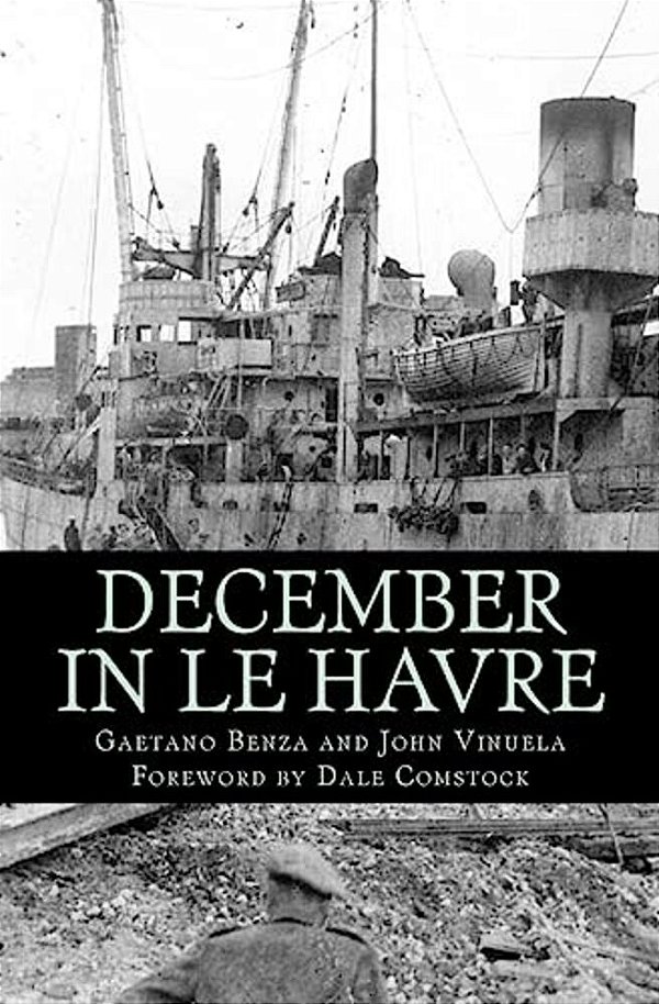 December In Le Havre: A Story Based On True Events From The Life Of Gaetano Benza-..