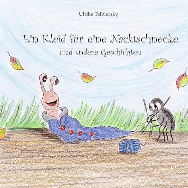 Ein Kleid Fuer Eine Nacktschnecke: Und Andere Geschichten-..