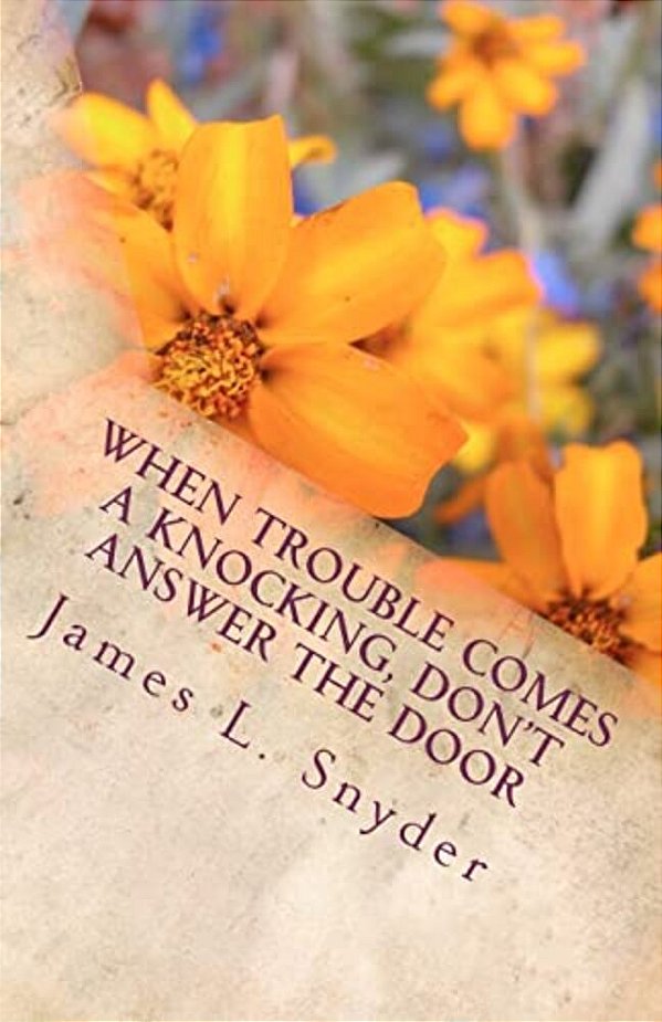 When Trouble Comes A Knocking, Don't Answer The Door-..