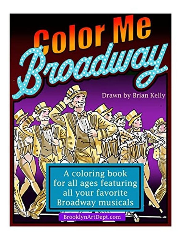 Color Me Broadway: All Ages Coloring Book-..