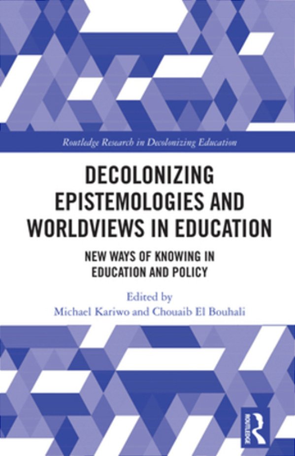Decolonizing Epistemologies And Worldviews In Education: New Ways Of Knowing In Education And Policy-..