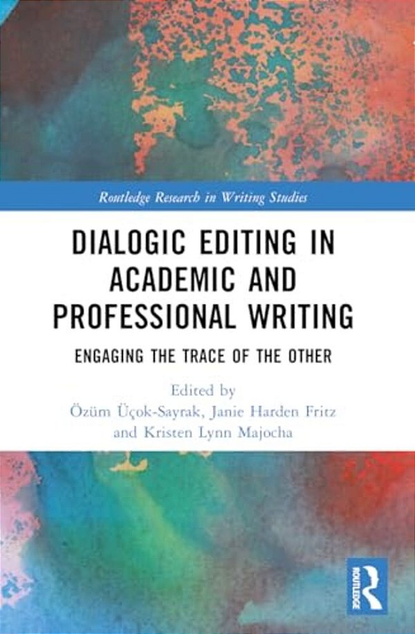 Dialogic Editing In Academic And Professional Writing: Engaging The Trace Of The Other-..