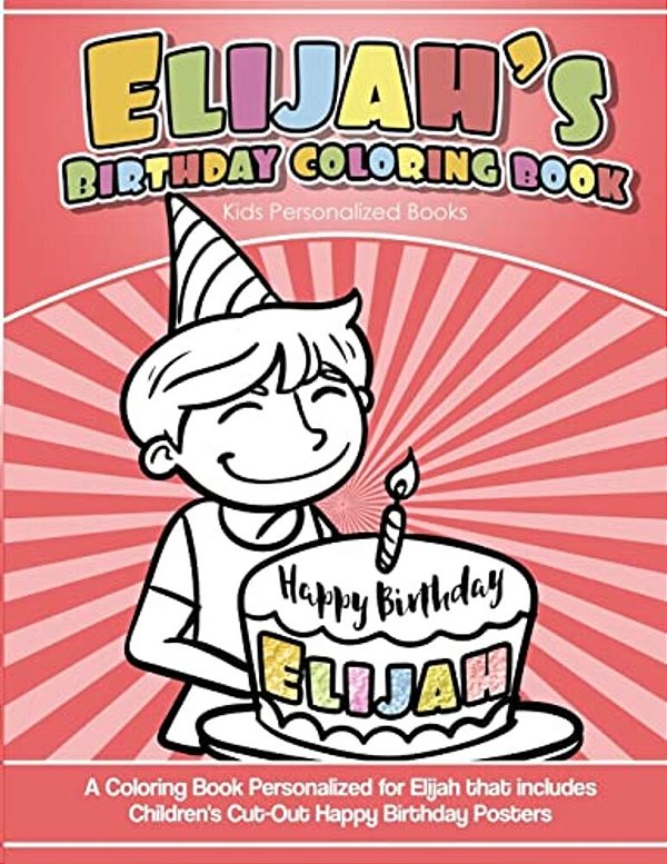 Elijah's Birthday Coloring Book Kids Personalized Books: A Coloring Book Personalized For Elijah That Includes Children's Cut Out Happy Birthday Poste-..