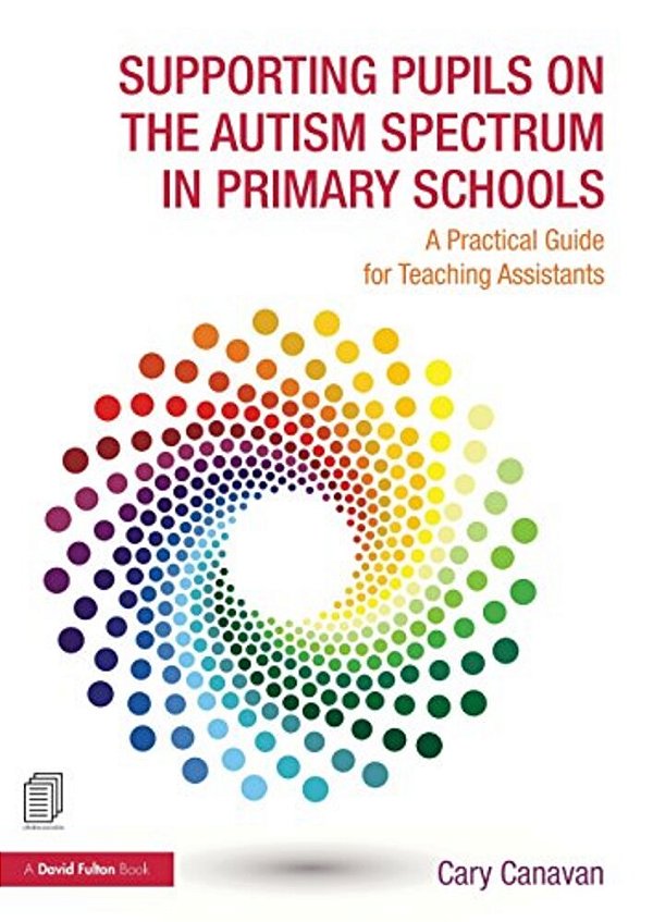 Supporting Pupils On The Autism Spectrum In Primary Schools: A Practical Guide For Teaching Assistants-..