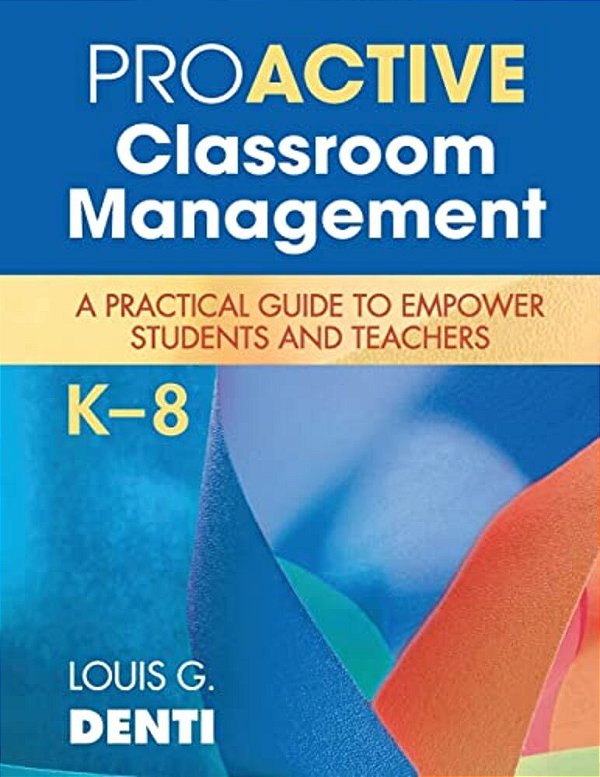 Proactive Classroom Management, K-8: A Practical Guide To Empower Students And Teachers-..