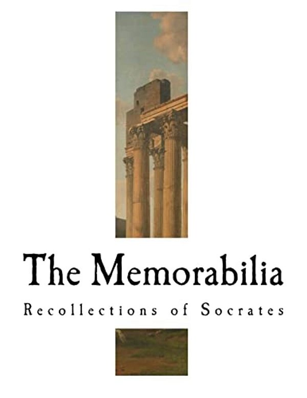 The Memorabilia: Recollections Of Socrates-..