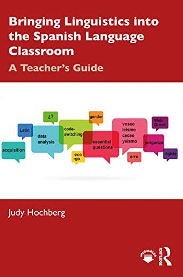 Bringing Linguistics Into The Spanish Language Classroom: A Teacher's Guide-..