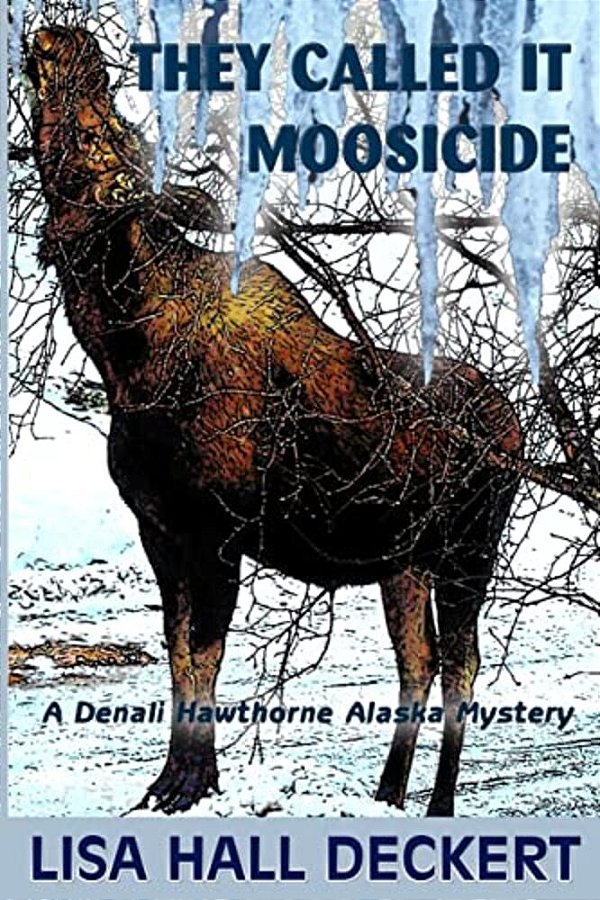They Called It Moosicide: A Denali Hawthorne Alaska Mystery-..