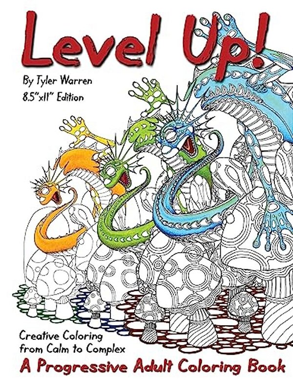 Level Up!: A Progressive Adult Coloring Book - Creative Coloring From Calm To Complex-..
