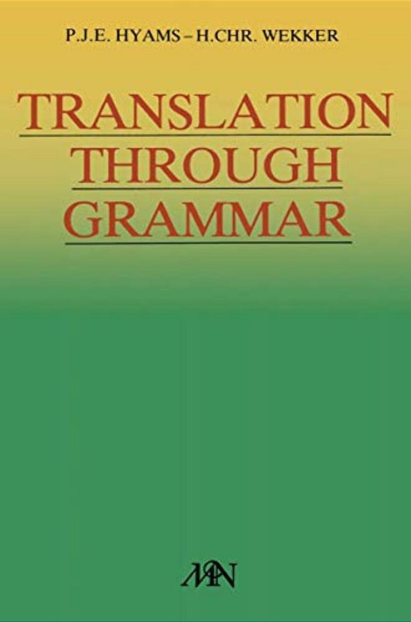 Translation Through Grammar: A Graded Translation Course, With Explanatory Notes And A Contrastive Grammar-..
