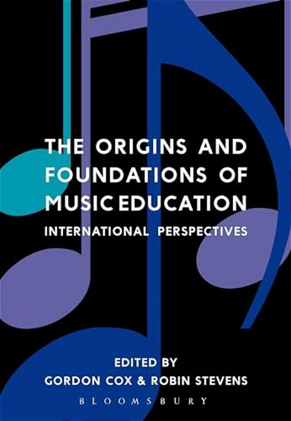 The Origins And Foundations Of Music Education: International Perspectives-..