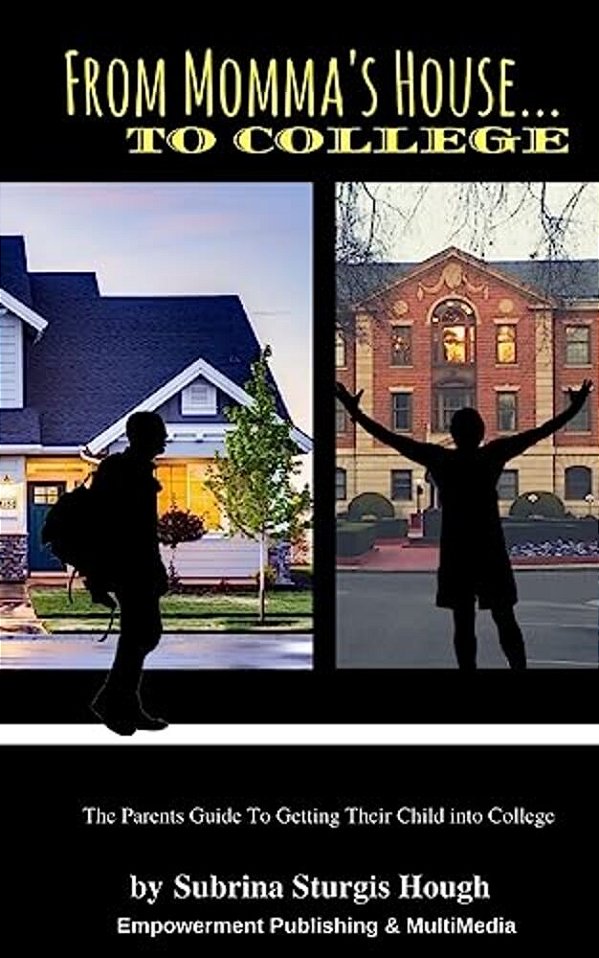 From Momma's House To College: The Parents Guide To Getting Their Child Into College-..