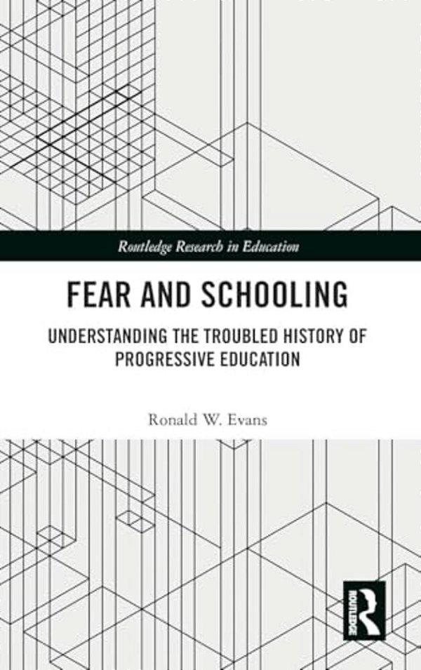 Fear And Schooling: Understanding The Troubled History Of Progressive Education-..