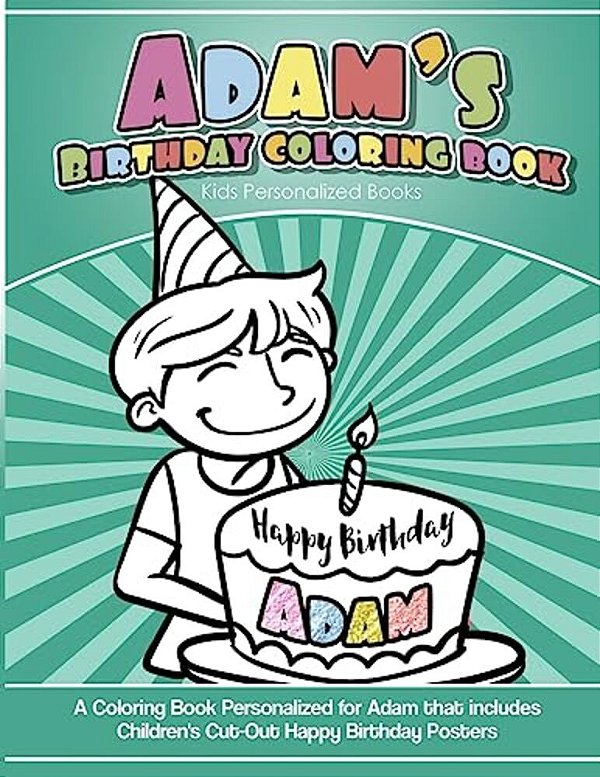 Adam's Birthday Coloring Book Kids Personalized Books: A Coloring Book Personalized For Adam That Includes Children's Cut Out Happy Birthday Posters-..