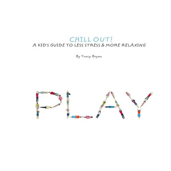 Chill Out! A Kid's Guide To Less Stress And More Relaxation-..