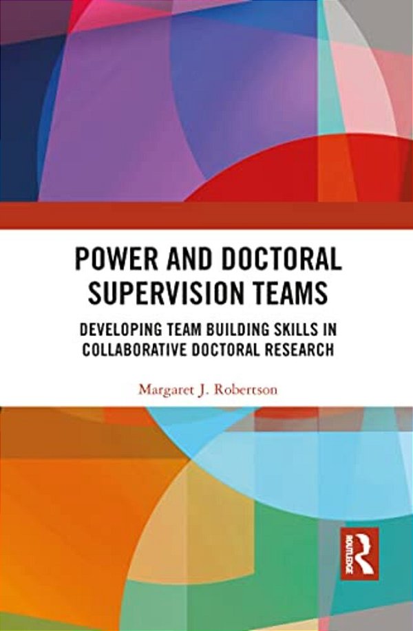 Power And Doctoral Supervision Teams: Developing Team Building Skills In Collaborative Doctoral Research-..