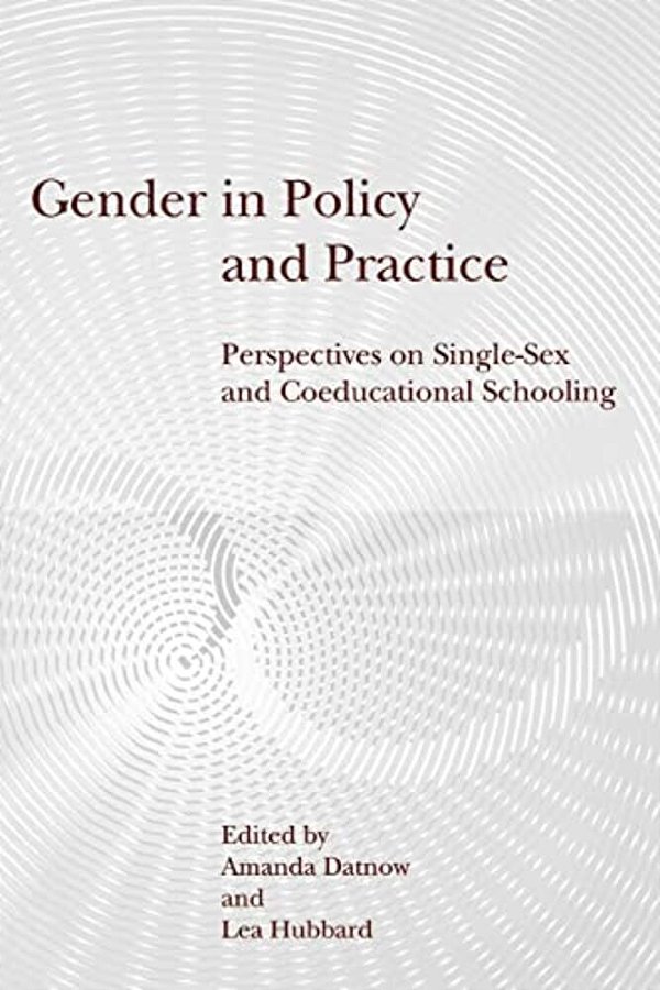 Gender In Policy And Practice: Perspectives On Single-Sex And Coeducational Schooling-..