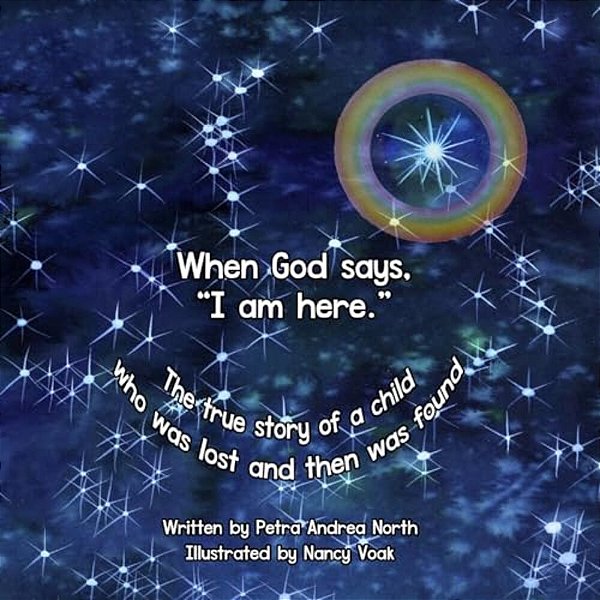 When God Says, "I Am Here.": The True Story Of A Child Who Was Lost And Then Was Found-..