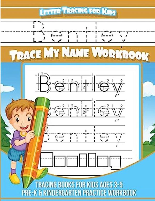 Bentley Letter Tracing For Kids Trace My Name Workbook: Tracing Books For Kids Ages 3 - 5 Pre-k & Kindergarten Practice Workbook-..