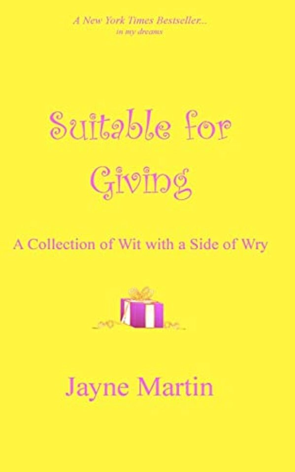 Suitable For Giving: A Collection Of Wit With A Side Of Wry-..