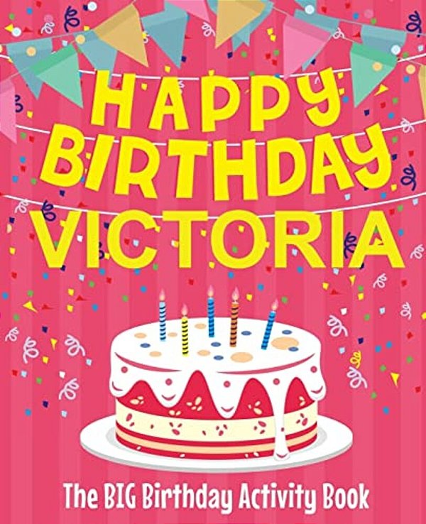 Happy Birthday Victoria - The Big Birthday Activity Book: (Personalized Children's Activity Book)-..
