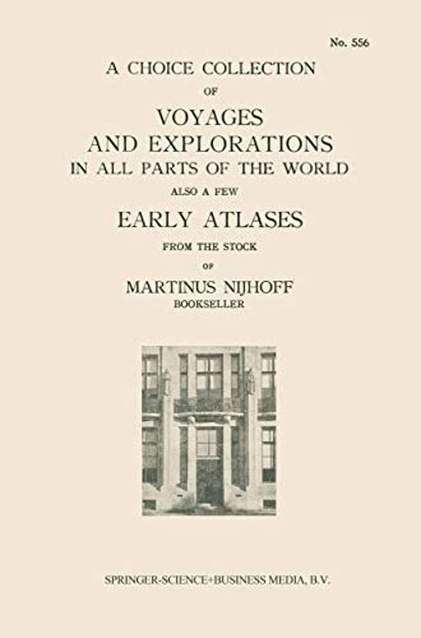 A Choice Collection Of Voyages And Explorations In All Parts Of The World Also A Few Early Atlases: From The Stock Of Martinus Nijhoff Bookseller-..