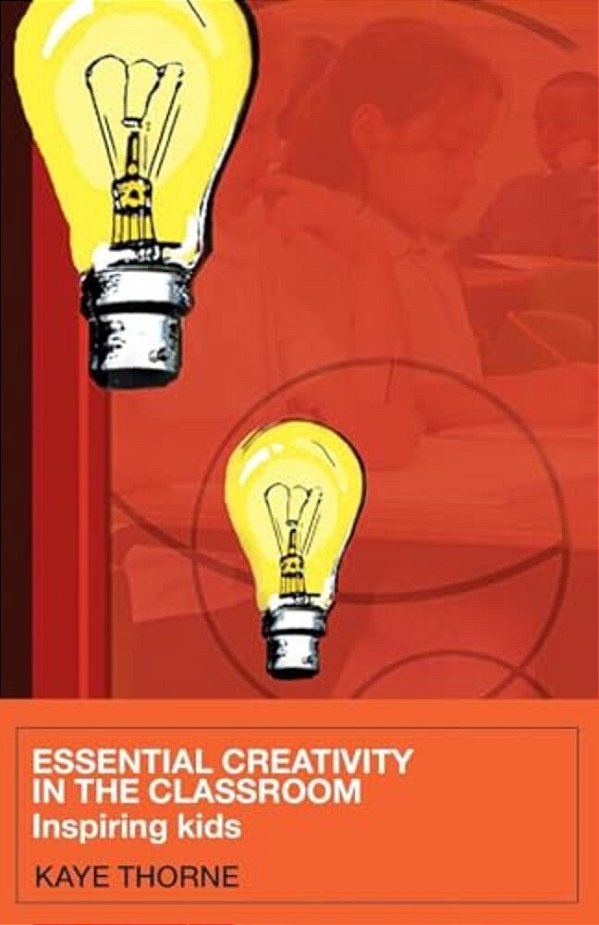 Essential Creativity In The Classroom: Inspiring Kids-..
