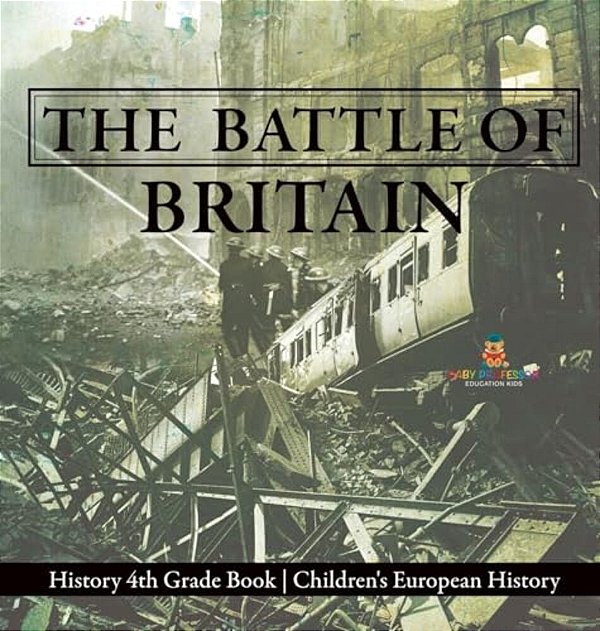 The Battle Of Britain - History 4Th Grade Book Children's European History-..