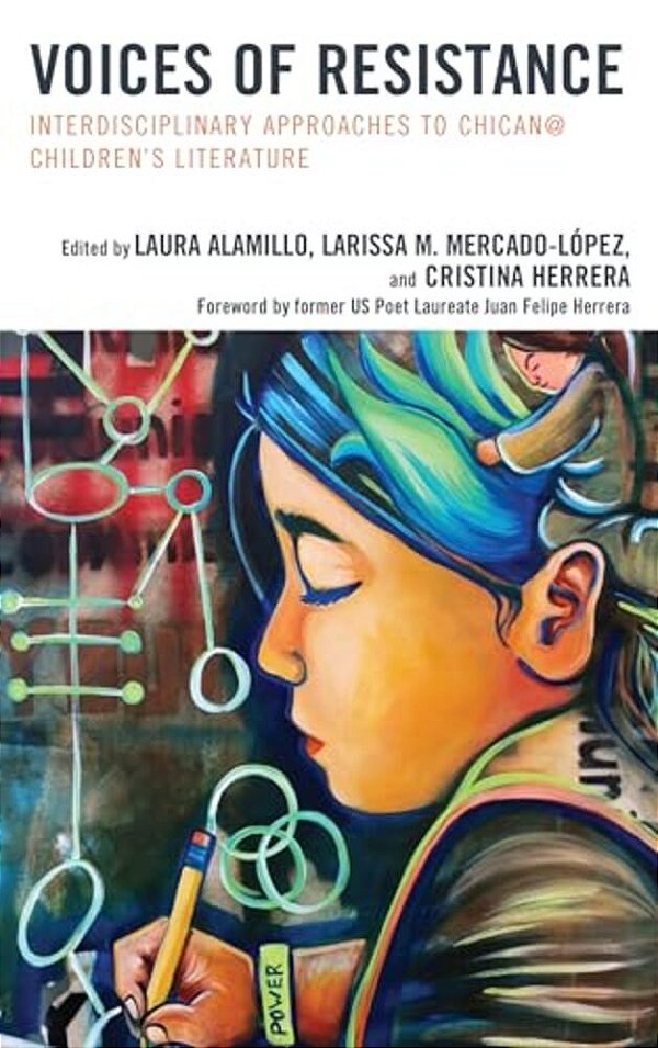 Voices Of Resistance: Interdisciplinary Approaches To Chican@ Children's Literature-..