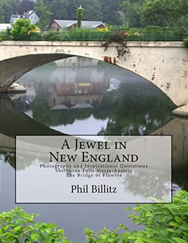 A Jewel In New England: Photography & Inspirational Quotations Shelburne Falls, Massachusetts Bridge Of Flowers-..