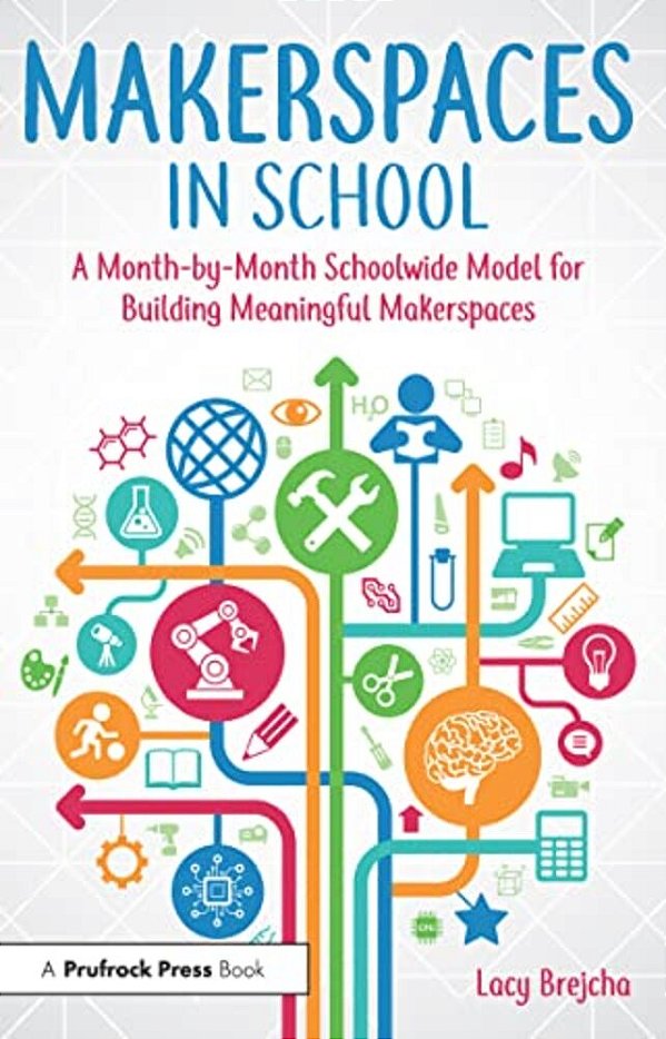 Makerspaces In School: A Month-By-month Schoolwide Model For Building Meaningful Makerspaces-..