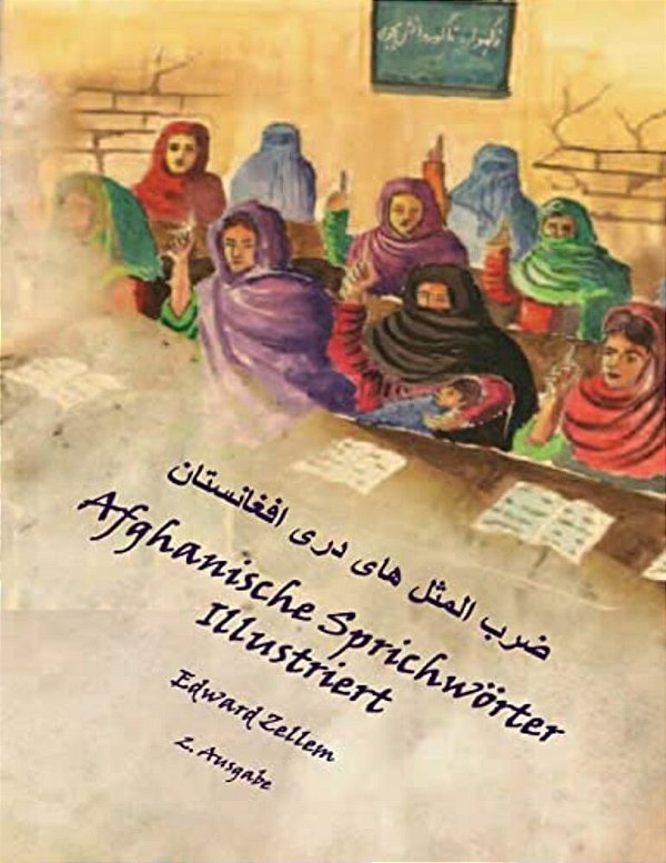 Afghanische Sprichwörter Illustriert (Zweite Ausgabe): Afghan Proverbs In German And Dari Persian (2ND Ed.)-..
