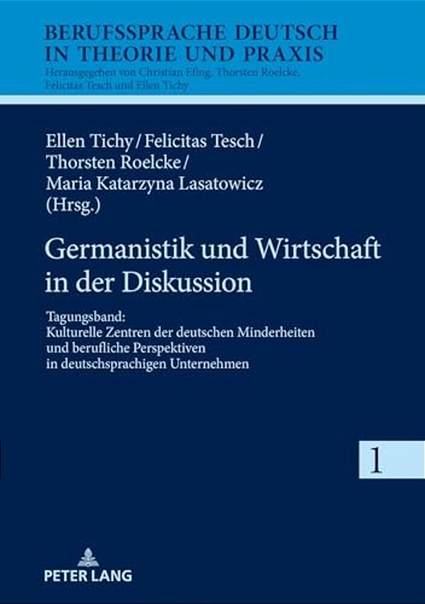Germanistik Und Wirtschaft In Der Diskussion: Tagungsband: Kulturelle Zentren Der Deutschen Minderheiten Und Berufliche Perspektiven In Deutschsprachi-..