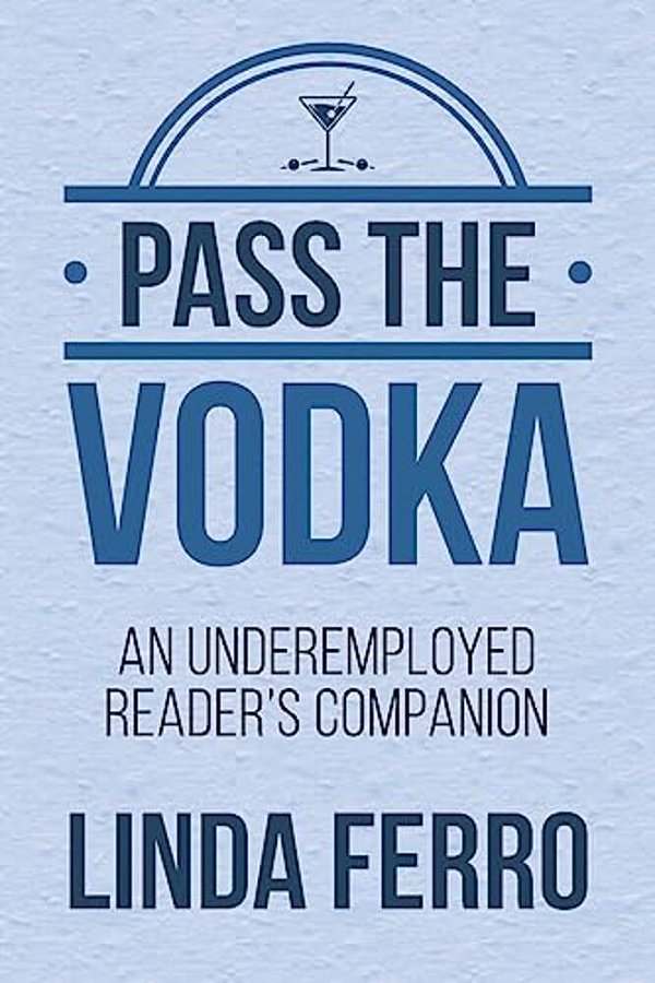 Pass The Vodka: An Underemployed Reader's Companion-..