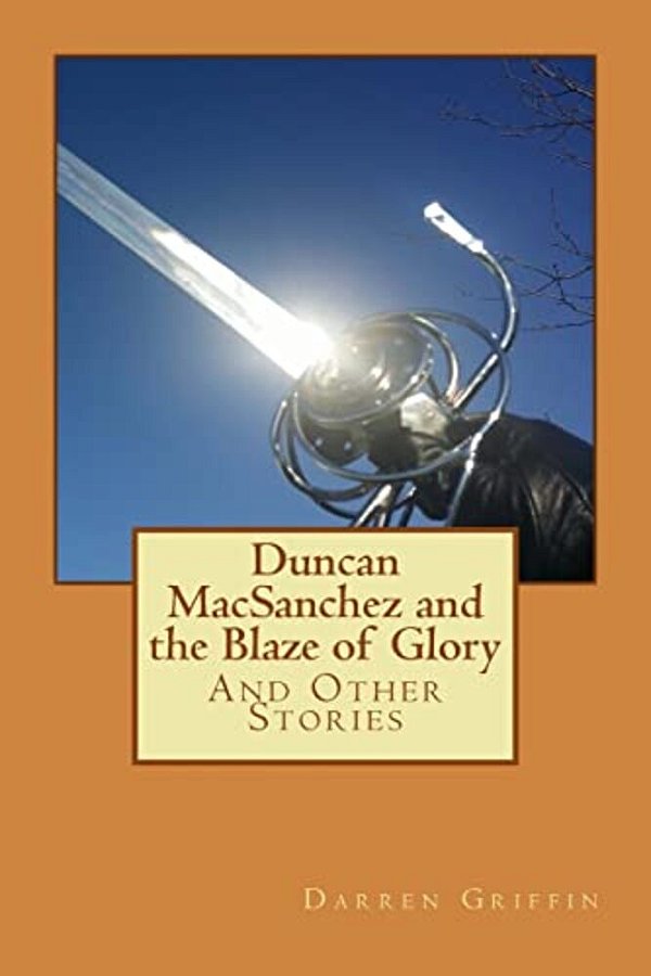 Duncan Macsanchez And The Blaze Of Glory: And Other Stories-..