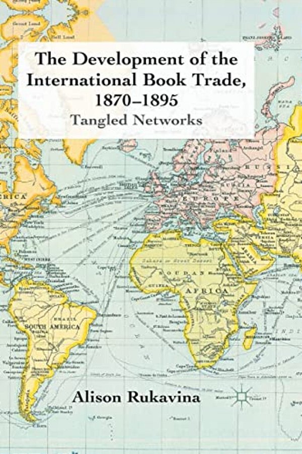 The Development Of The International Book Trade, 1870-1895: Tangled Networks-..