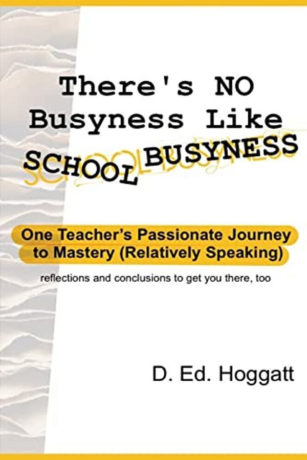 There's No Busyness Like School Busyness: One Teacher's Passionate Journey To Mastery (Relatively Speaking)-..