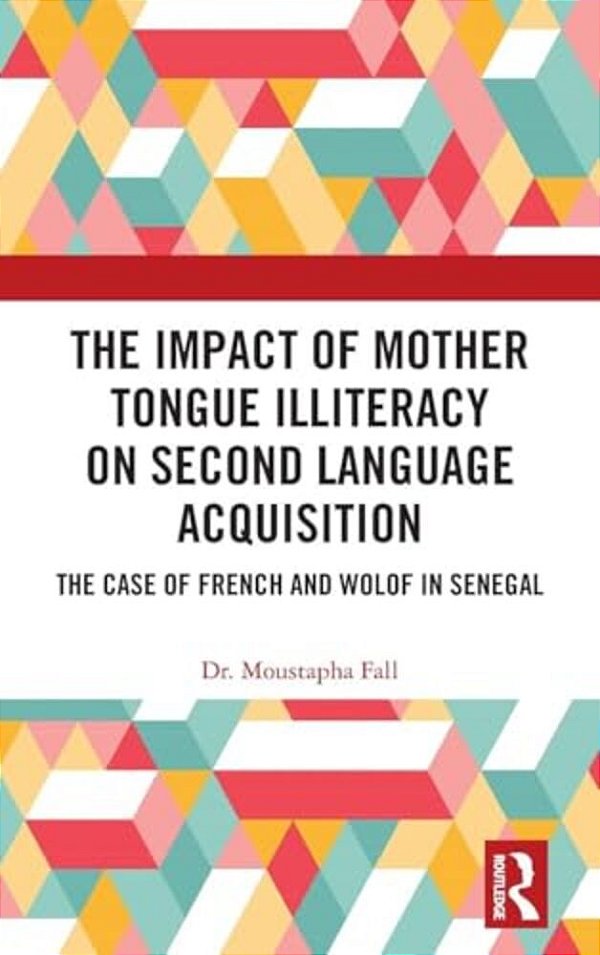 The Impact Of Mother Tongue Illiteracy On Second Language Acquisition: The Case Of French And Wolof In Senegal-..