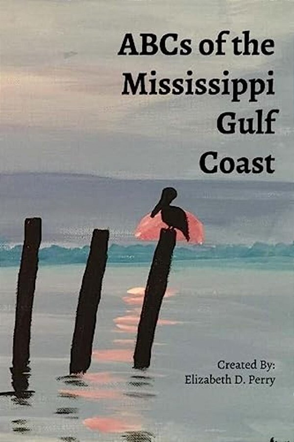 Abc's Of The Mississippi Gulf Coast: A Colorful Guide To The Mississippi Gulf Coast-..