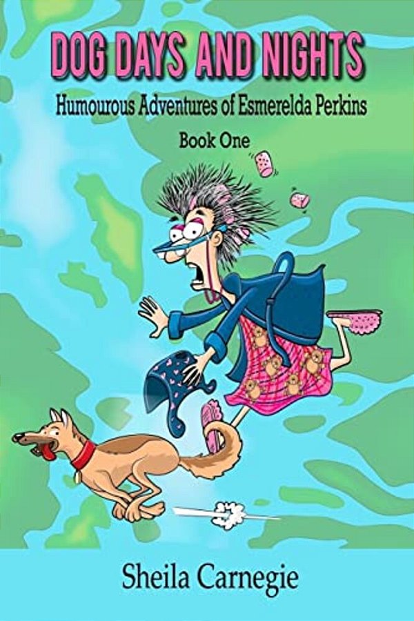Dog Days And Nights, Humourous Adventures Of Esmerelda Perkins, Book One: Humourous Adventures Of Esmerelda Perkins, Book One-..