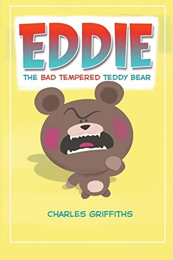 Eddie: The Bad Tempered Teddy Bear-..