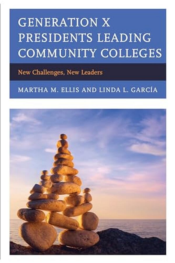 Generation X Presidents Leading Community Colleges: New Challenges, New Leaders-..